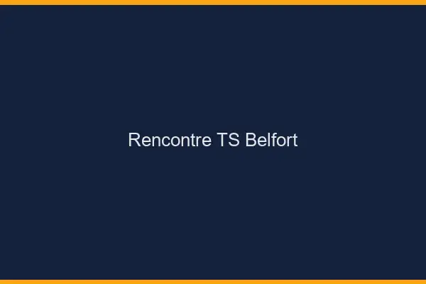 Rencontre TS Belfort