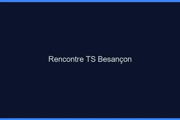 Rencontre TS Besançon