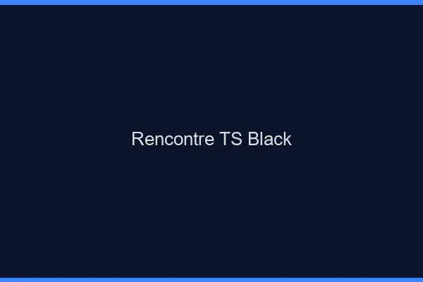 Rencontre TS black