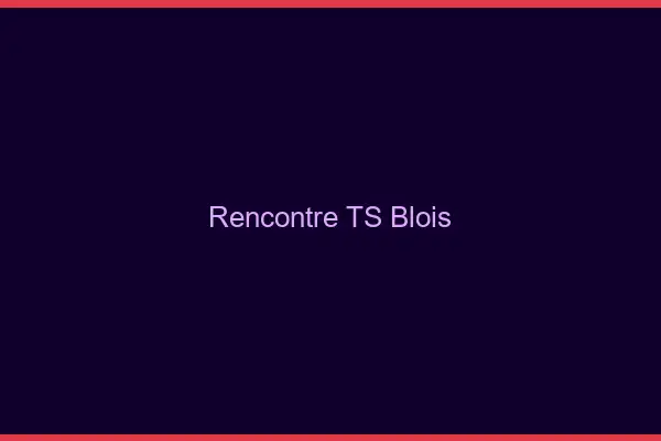 Rencontre TS Blois
