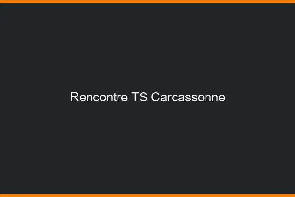 Rencontre TS Carcassonne
