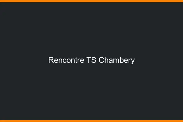 Rencontre TS Chambéry