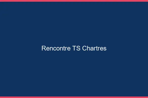Rencontre TS Chartres