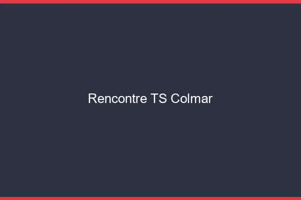 Rencontre TS Colmar