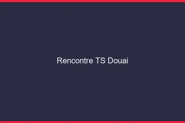 Rencontre TS Douai