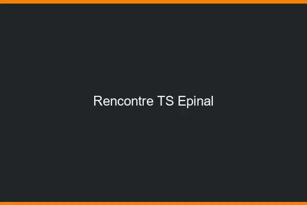 Rencontre TS Épinal