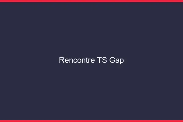 Rencontre TS Gap