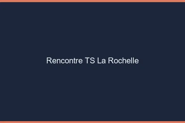 Rencontre TS la rochelle