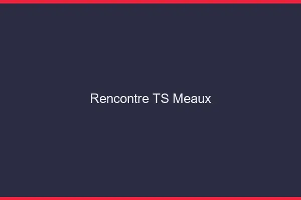 Rencontre TS Meaux