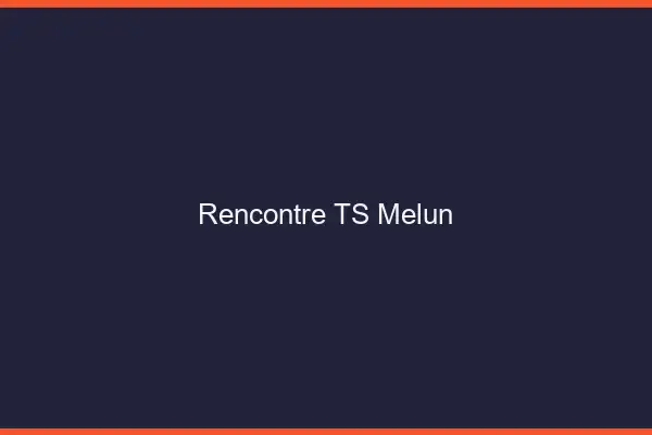 Rencontre TS Melun