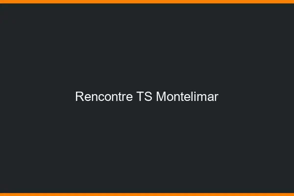 Rencontre TS Montélimar