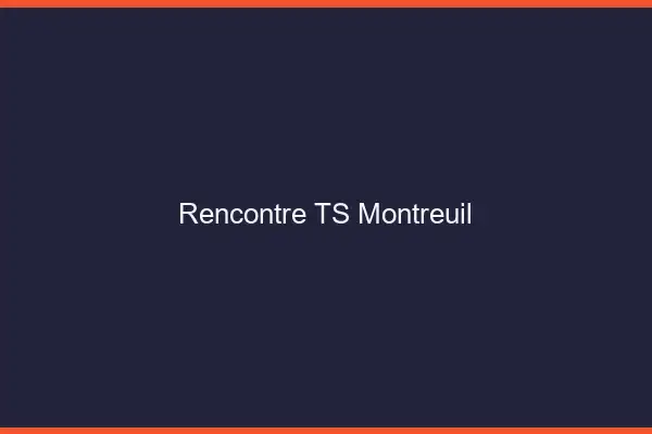 Rencontre TS Montreuil