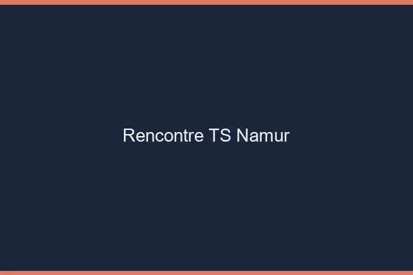 Rencontre TS Namur