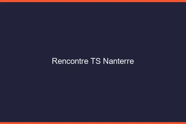 Rencontre TS Nanterre