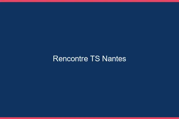 Rencontre TS Nantes