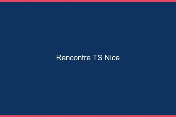 Rencontre TS Nice