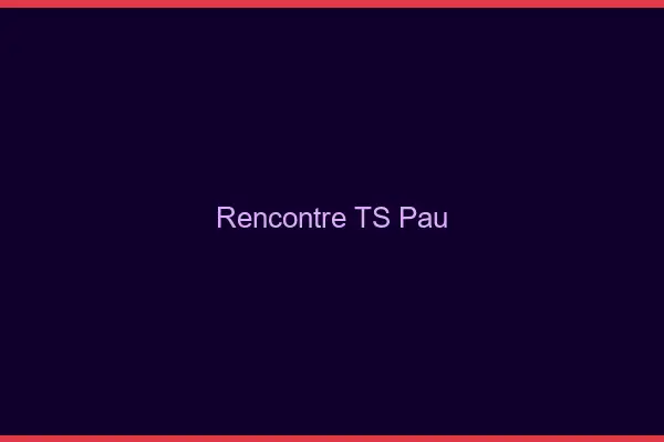 Rencontre TS Pau
