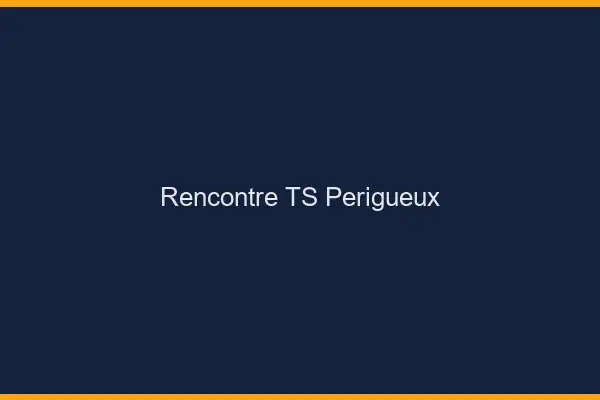 Rencontre TS Périgueux