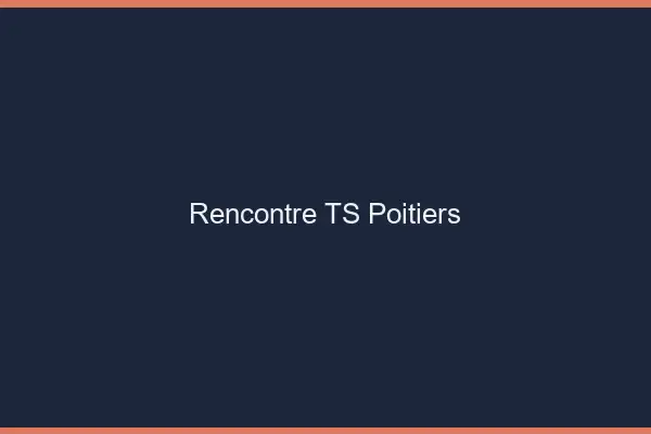 Rencontre TS Poitiers