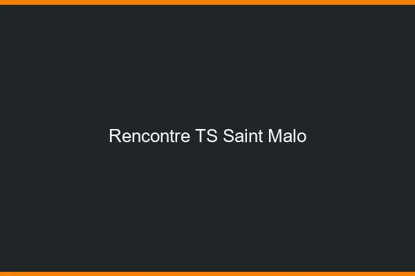 Rencontre TS Saint-Malo