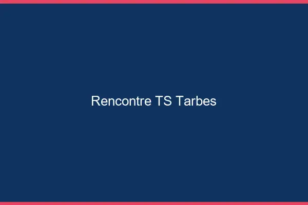 Rencontre TS Tarbes