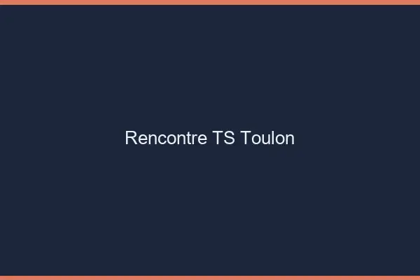 Rencontre TS Toulon