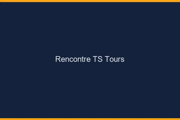 Rencontre TS Tours