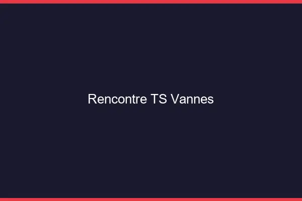 Rencontre TS Vannes