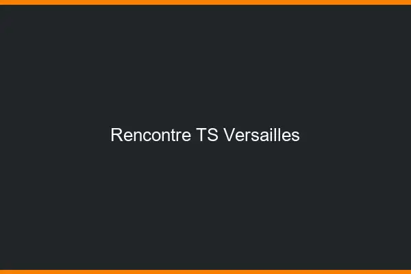 Rencontre TS Versailles