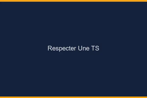 Respecter une TS