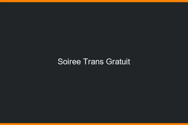 Soirée trans gratuit