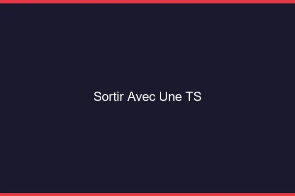 Sortir avec une TS