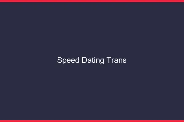 Speed dating trans