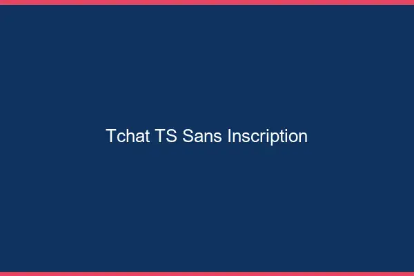 Tchat TS sans inscription
