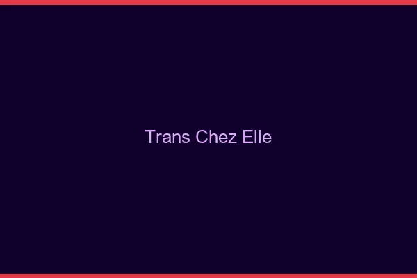 Trans chez elle