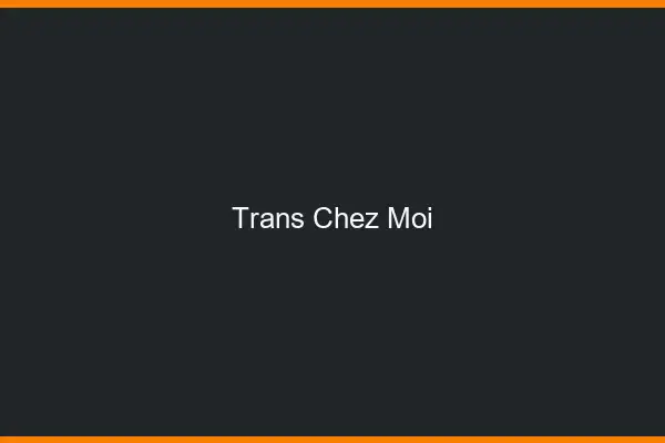 Trans chez moi