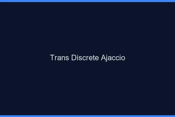 Trans discrète Ajaccio