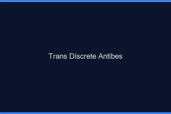 Trans discrète Antibes