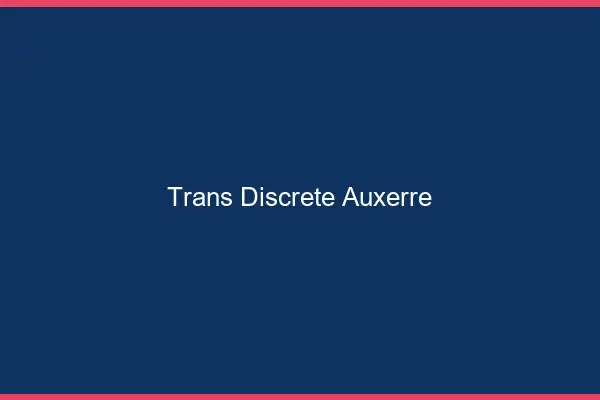 Trans discrète Auxerre
