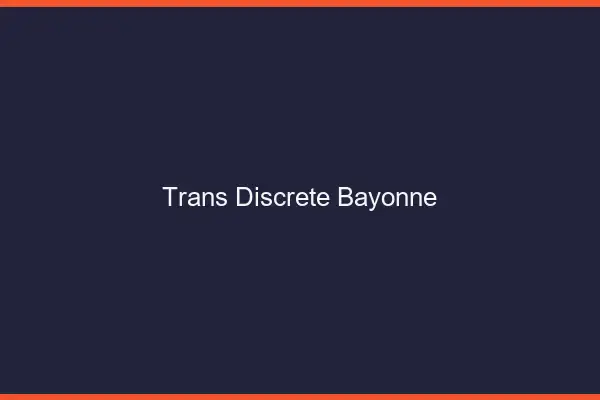 Trans discrète Bayonne