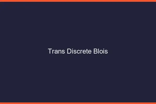 Trans discrète Blois