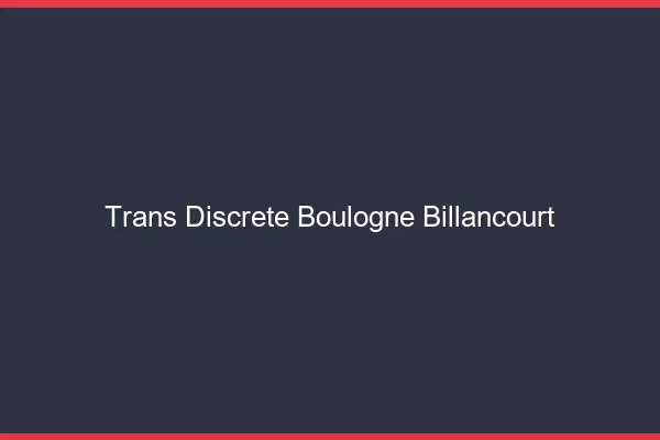 Trans discrète Boulogne-Billancourt
