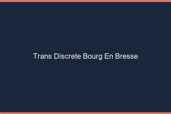 Trans discrète Bourg-en-Bresse