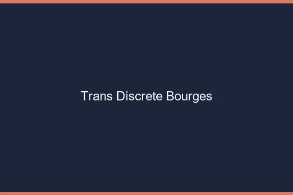 Trans discrète Bourges