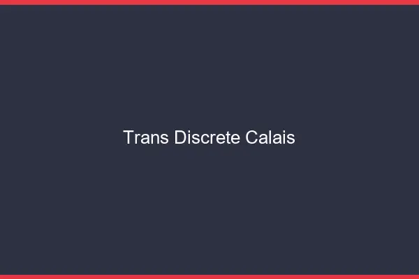 Trans discrète Calais