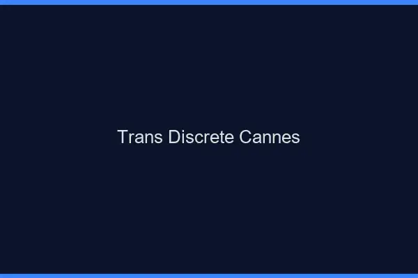 Trans discrète Cannes