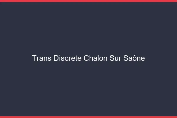 Trans discrète Chalon-sur-Saône