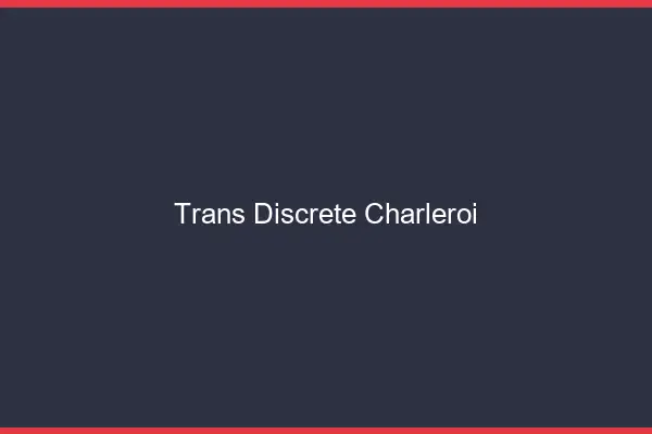 Trans discrète Charleroi