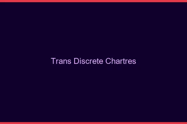 Trans discrète Chartres