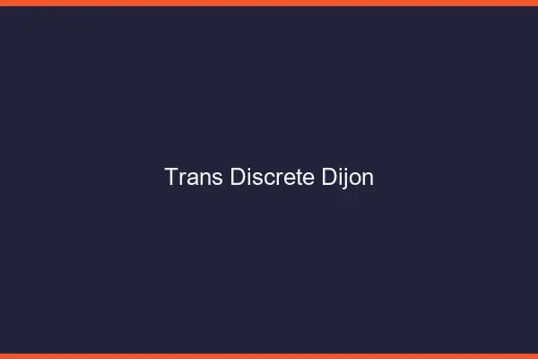 Trans discrète Dijon